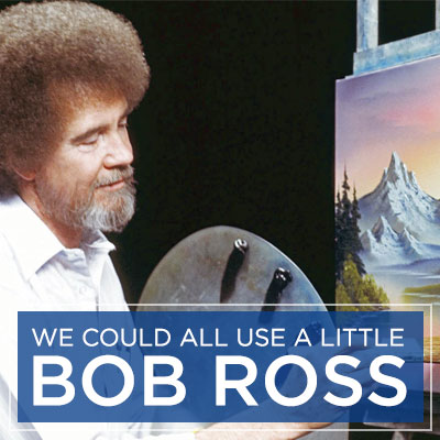 We Could All Use A Little Bob Ross