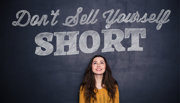 Don’t Sell Yourself Short