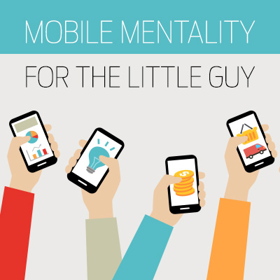 Mobile Mentality for the Little Guy